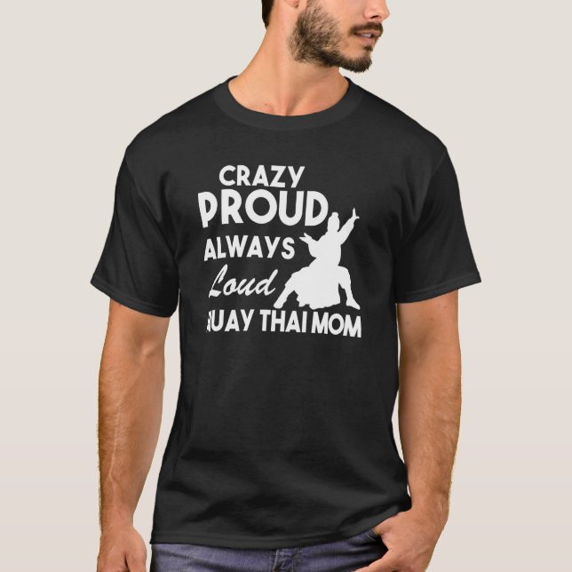 Crazy Proud Always Loud Muay Thai Mom T-Shirt (Vorderseite)