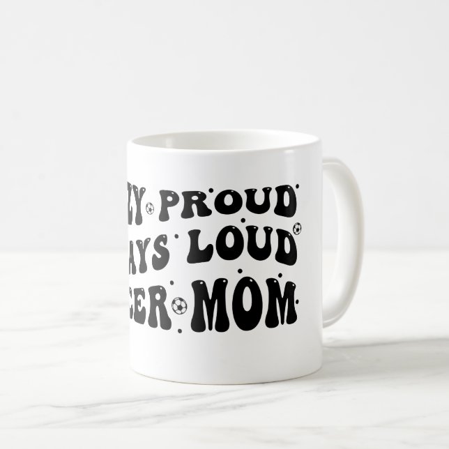 Crazy Proud Always Loud Soccer Mama Kaffeetasse (VorderseiteRechts)