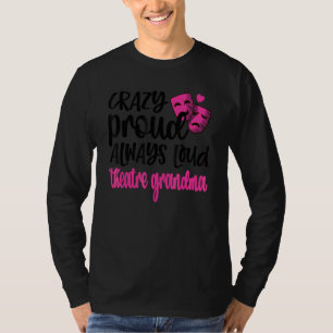 Crazy Proud Always Loud Theater Oma T-Shirt