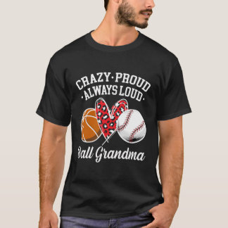 Crazy Proud Ball Grandma Basketball Baseball Grand T-Shirt