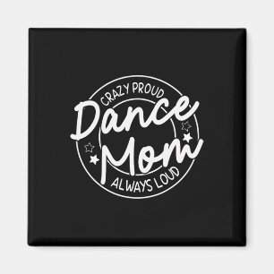Crazy Proud Dance Mama Always Loud - Dancing Mothe Magnet