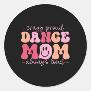 Crazy Proud Dance Mama Always Loud - Dancing Mothe Runder Aufkleber