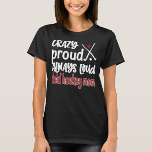 Crazy Proud Field Hockey Mama Hockey Hockey Hockey T-Shirt