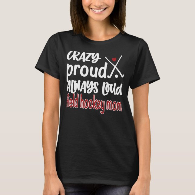 Crazy Proud Field Hockey Mama Hockey Hockey Hockey T-Shirt (Vorderseite)