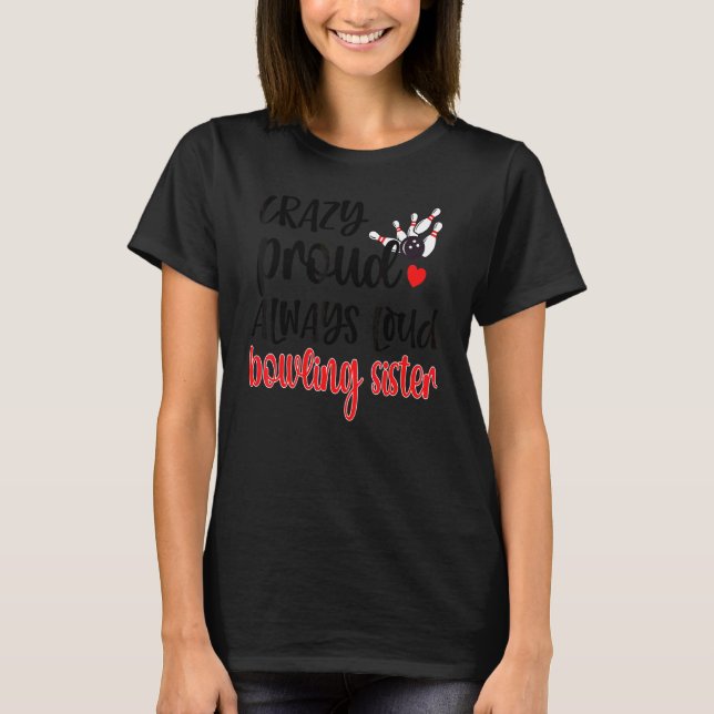 Crazy Proud immer laut Bowling Schwester eines Bow T-Shirt (Vorderseite)
