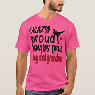 Crazy Proud immer Loud Muay Thai Oma T-Shirt
