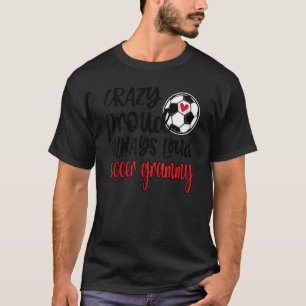 Crazy Proud immer Loud Soccer Grammy Oma T-Shirt