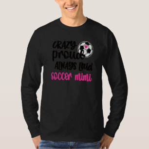 Crazy Proud Loud Soccer Mimi Soccer Player Mimi Gr T-Shirt