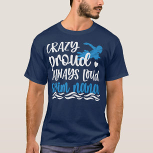 Crazy Proud Swim Nana ein Schwimmer Nana Oma  T-Shirt
