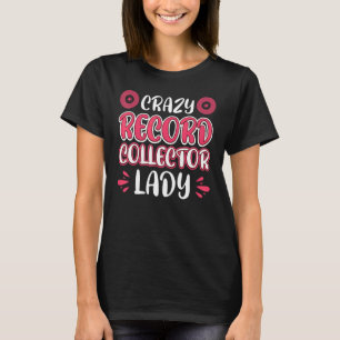 Crazy Record Collector Lady T-Shirt