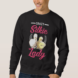 Crazy Silkie Lady Girl Silkie Silk Hen Chicken Sweatshirt