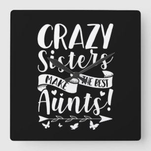 Crazy Sisters Make The Best Aunts Quadratische Wanduhr