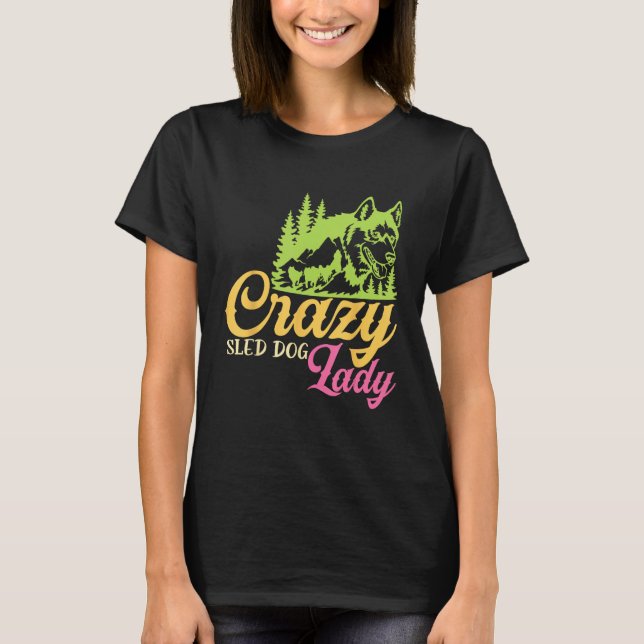 Crazy Sled Dog Lady Mushing Sled Dog Team T-Shirt (Vorderseite)