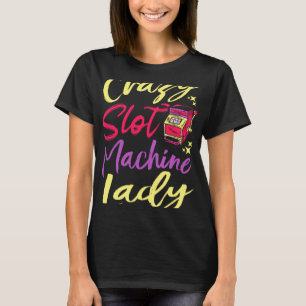 Crazy Slot Machine Lucky Las Veagas Casino T-Shirt