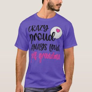 Crazy Stolz immer laute Golf Oma eines Golfers  T-Shirt