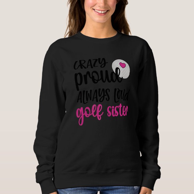 Crazy Stolz immer laute Golf Schwester eines Golfe Sweatshirt (Vorderseite)