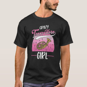 Crazy Tenor Horn Girl Tenor T-Shirt
