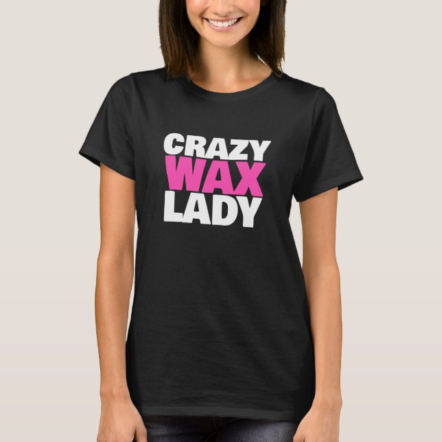 Crazy Wax Lady Waxing Specialist Beautician Humor T-Shirt (Vorderseite)