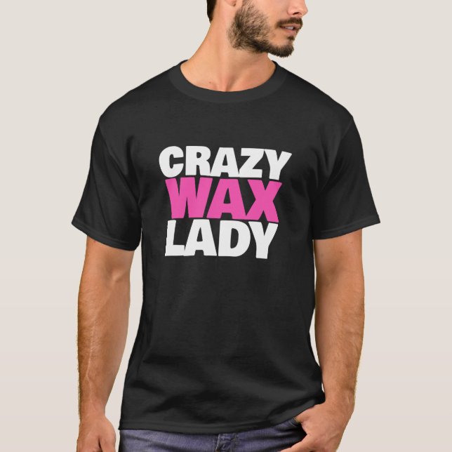 Crazy Wax Lady Waxing Specialist Beautician Spaß T-Shirt (Vorderseite)