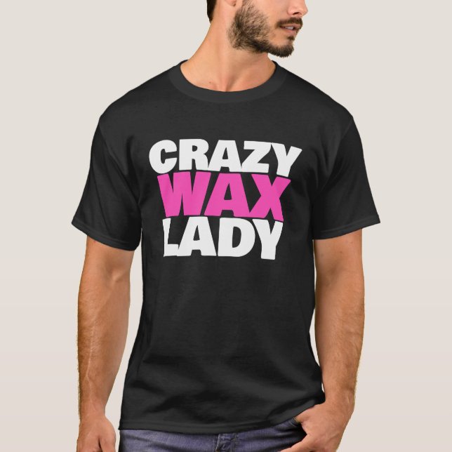 Crazy Wax Lady Waxing Specialist Beautician Spaß T-Shirt (Vorderseite)