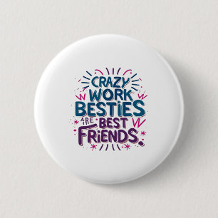 Crazy Work Besties sind die besten Freunde Arbeit Button