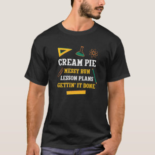 Cream Pie Messy Bun Lesson Pläne Funny Teacher Hum T-Shirt