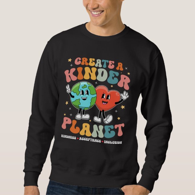 Create a Kinder Planet Be Kind Unity Day Earth Day Sweatshirt (Vorderseite)