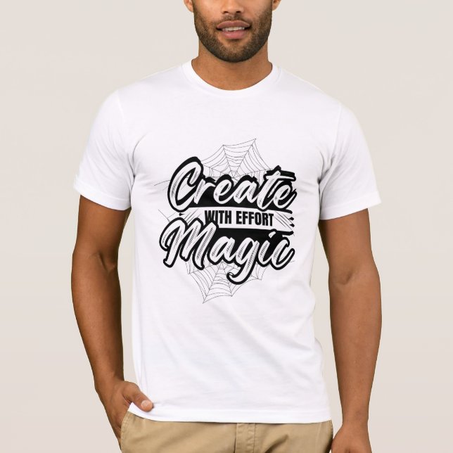 Create Magic With Effort - Inspiring Art T-Shirt (Vorderseite)