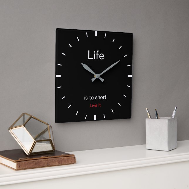 Create Your Own | Life is to short Live It |  Quadratische Wanduhr (Büro)