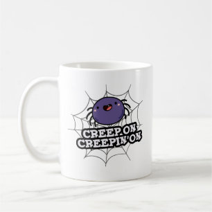 Creep on Creepin on Funny Positive Spider Pun Kaffeetasse
