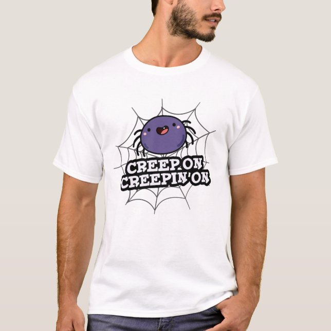 Creep on Creepin on Funny Positive Spider Pun T-Shirt (Vorderseite)