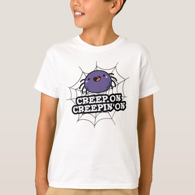 Creep on Creepin on Funny Positive Spider Pun T-Shirt (Vorderseite)
