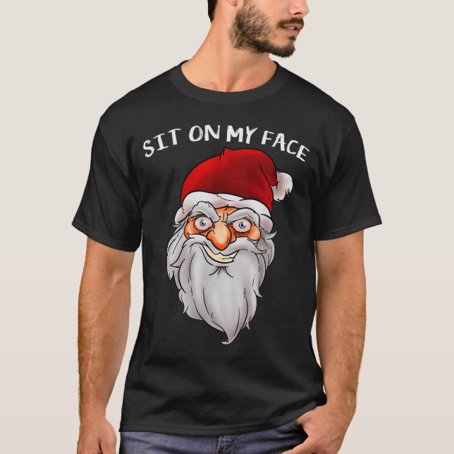 Creepy Santa Christmas -xmas Sit On My Face  T-Shirt (Vorderseite)