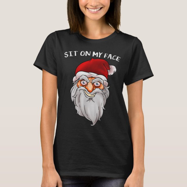 Creepy Santa Christmas -xmas Sit On My Face  T-Shirt (Vorderseite)