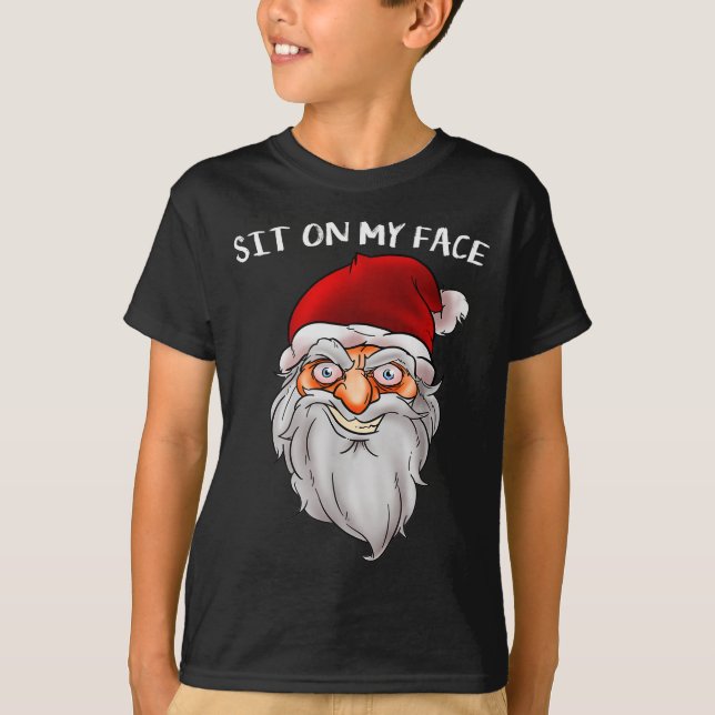 Creepy Santa Christmas -xmas Sit On My Face  T-Shirt (Vorderseite)