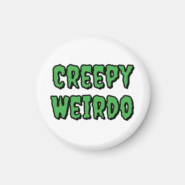 Creepy Weirdo Magnet (Vorne)