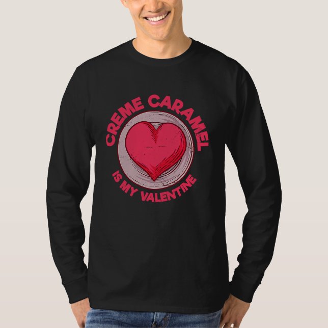 Creme Caramel Is My Valentine Caramel Custard  Des T-Shirt (Vorderseite)