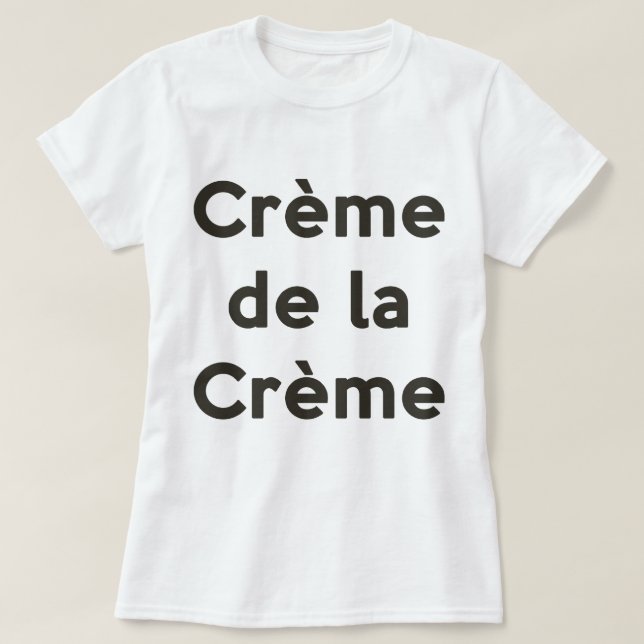Creme de la creme T-Shirt (Design vorne)