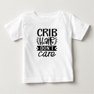 Crib Hair kümmert sich nicht Baby T-shirt