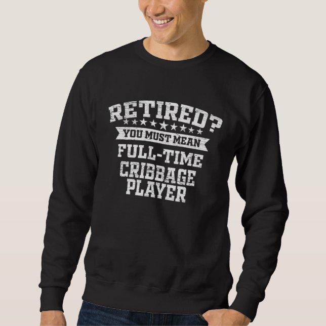 Cribbage Retirement Retired Cribbage Player Sweatshirt (Vorderseite)