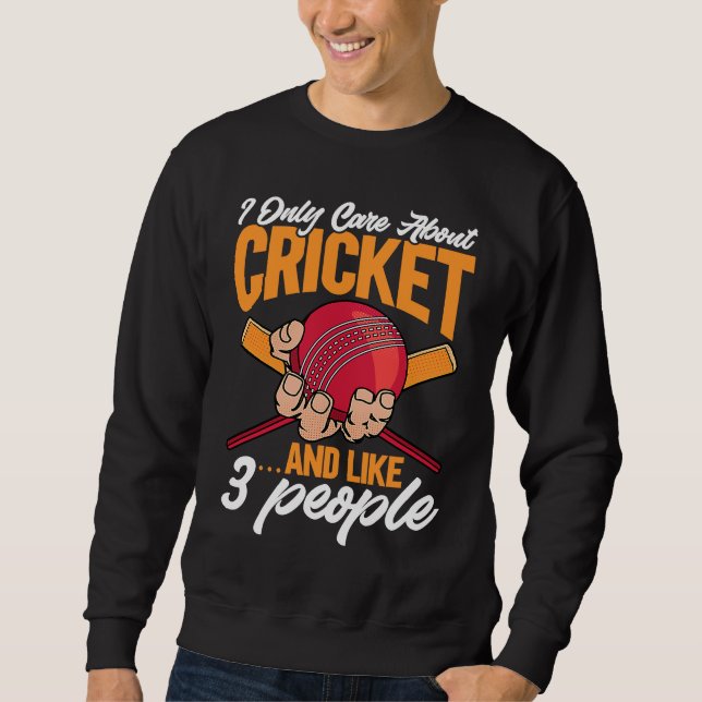 Cricket  I Only Care About Cricket u2026and like 3 Sweatshirt (Vorderseite)