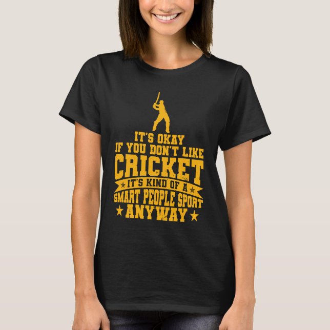 Cricket Kind Of A Smart People Sport Anyway  Crick T-Shirt (Vorderseite)