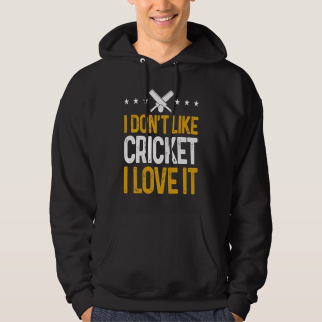 Cricket Player  I Don'T Like Cricket I Love It Hoodie (Vorderseite)
