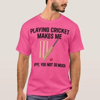 Cricket spielen macht mich glücklich, dass ich nic T-Shirt