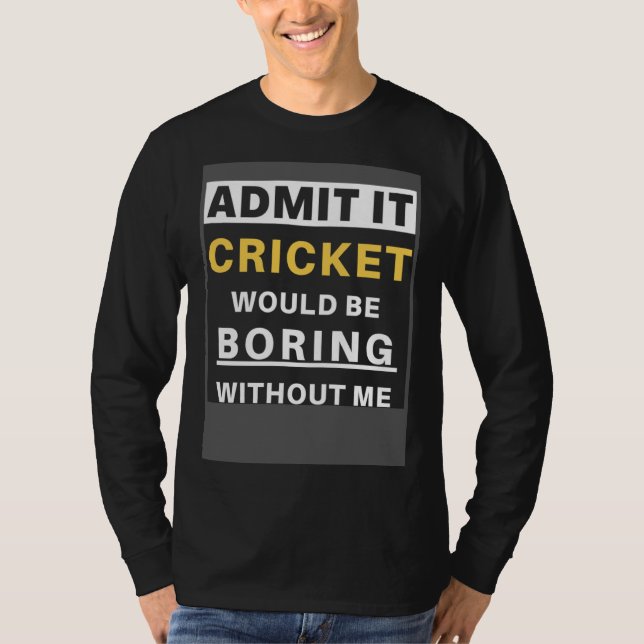 Cricket Would Be Boring Without Me Sport Coach  Cr T-Shirt (Vorderseite)
