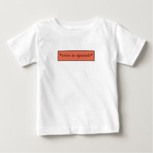 Cries in Spanisch - Funny Sarcastic Meme Baby T-shirt