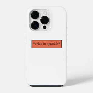 Cries in Spanisch - Funny Sarcastic Meme iPhone 14 Pro Hülle