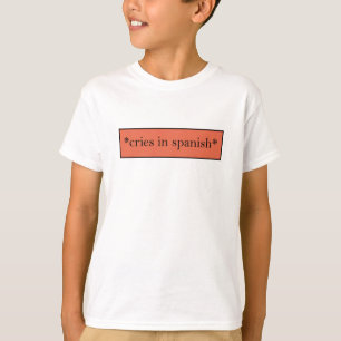 Cries in Spanisch - Funny Sarcastic Meme T-Shirt
