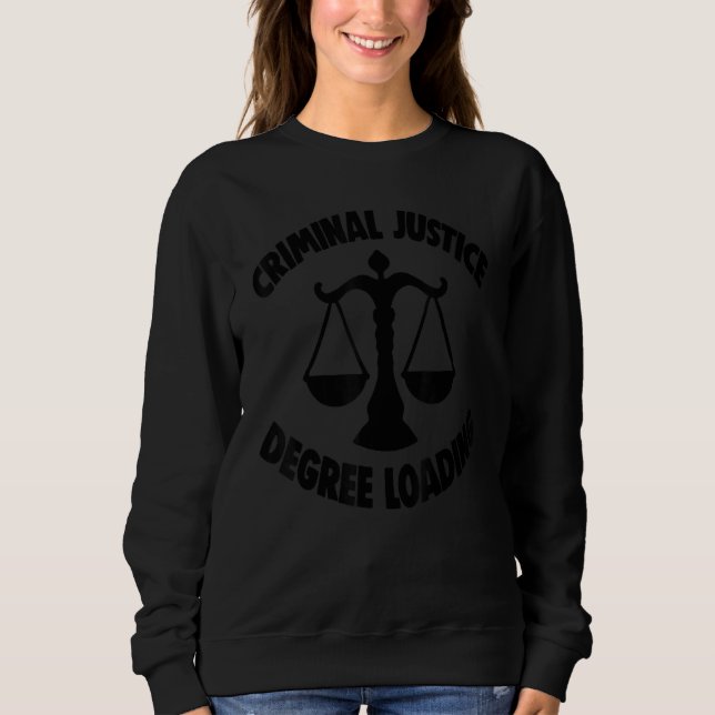 Criminal Justice Degree Loading Women Court Legal  Sweatshirt (Vorderseite)