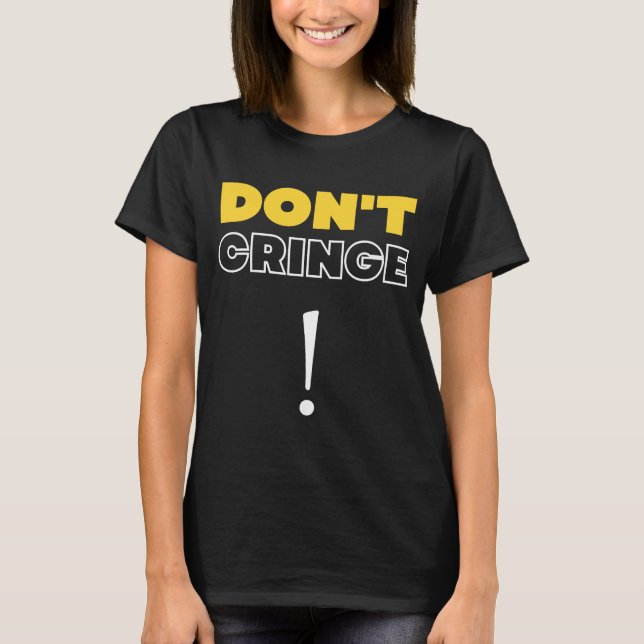 Cringe keine Cringe Cringe Phrase Gen Z Meme Cring T-Shirt (Vorderseite)